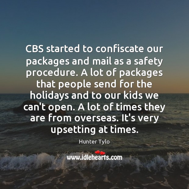 CBS started to confiscate our packages and mail as a safety procedure. Hunter Tylo Picture Quote