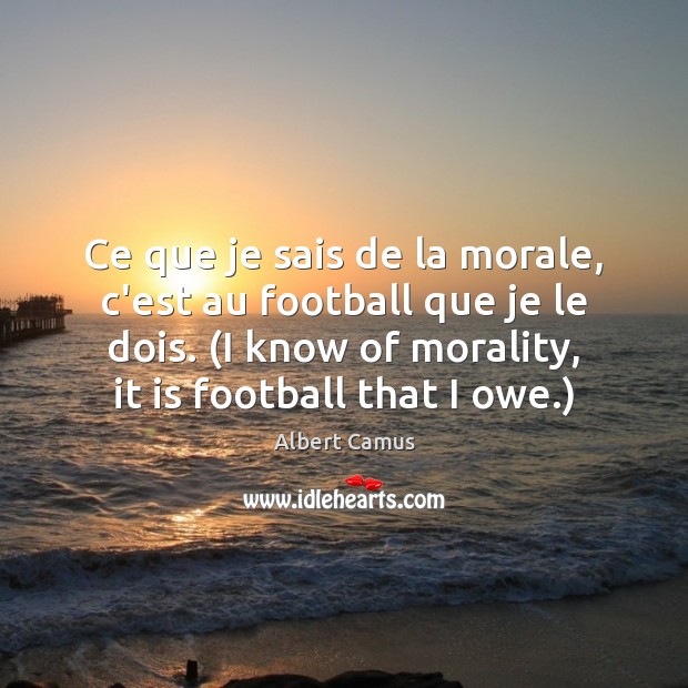 Ce que je sais de la morale, c’est au football que je Albert Camus Picture Quote
