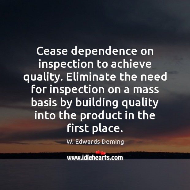 Cease dependence on inspection to achieve quality. Eliminate the need for inspection Image