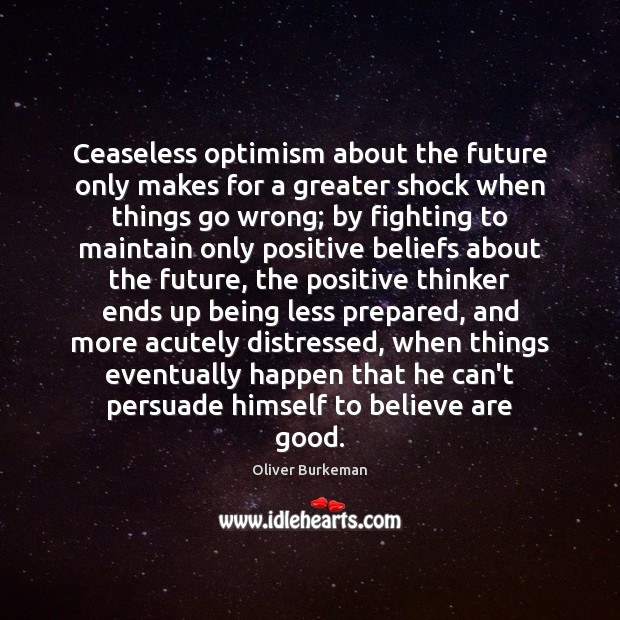 Ceaseless optimism about the future only makes for a greater shock when Oliver Burkeman Picture Quote