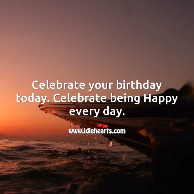 Celebrate being happy every day Celebrate Quotes Image