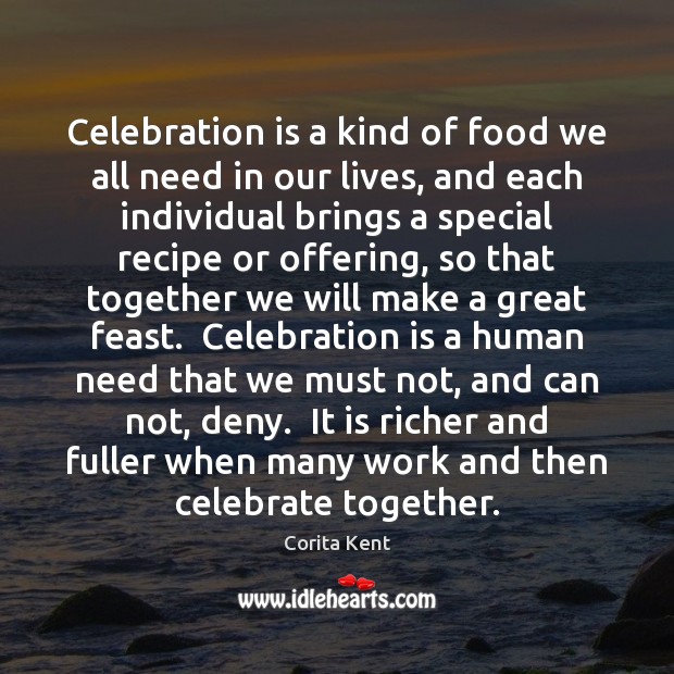 Celebration is a kind of food we all need in our lives, Corita Kent Picture Quote