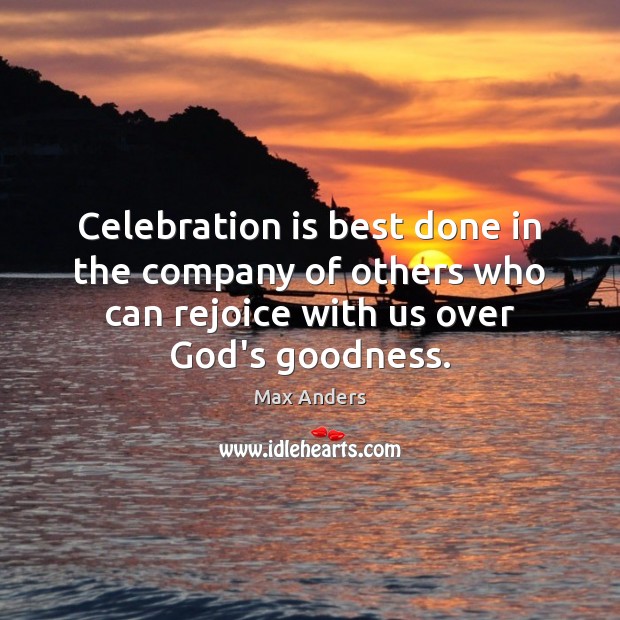Celebration is best done in the company of others who can rejoice Max Anders Picture Quote