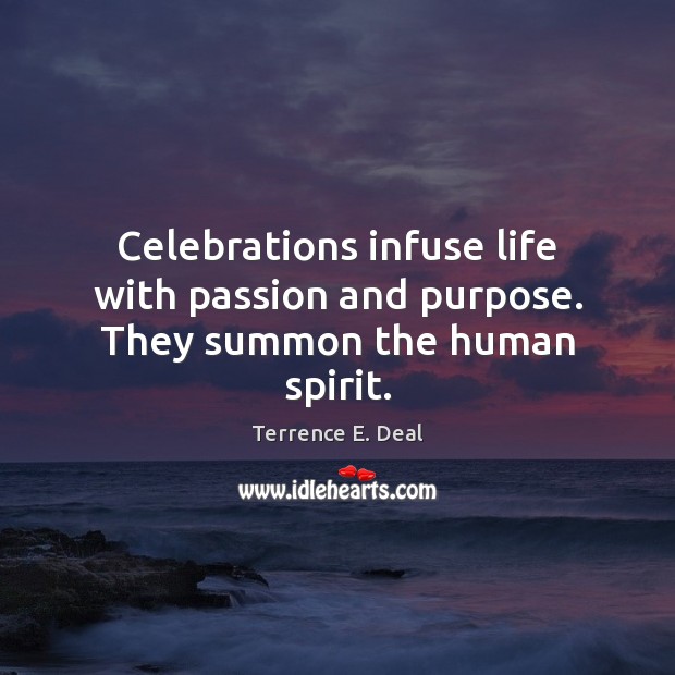 Celebrations infuse life with passion and purpose. They summon the human spirit. Image