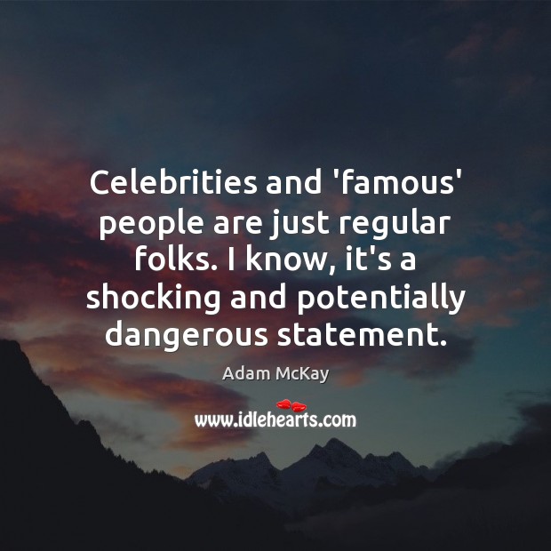 Celebrities and ‘famous’ people are just regular folks. I know, it’s a Image