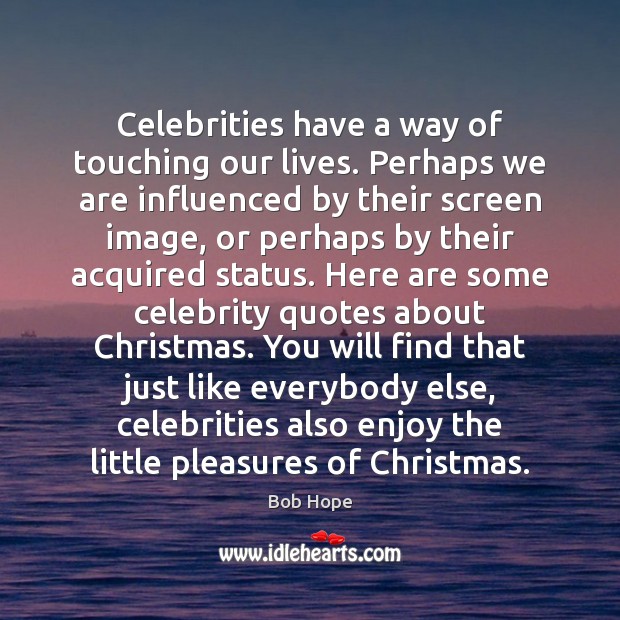 Celebrities have a way of touching our lives. Perhaps we are influenced Bob Hope Picture Quote