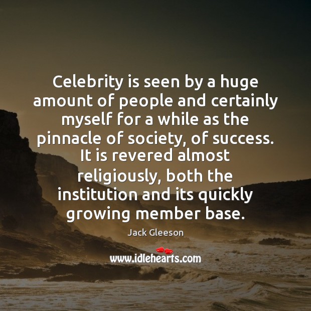 Celebrity is seen by a huge amount of people and certainly myself Jack Gleeson Picture Quote