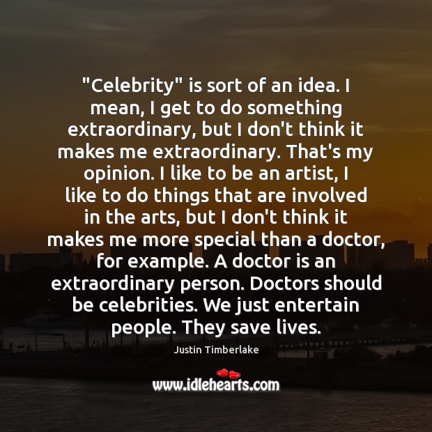 “Celebrity” is sort of an idea. I mean, I get to do Image