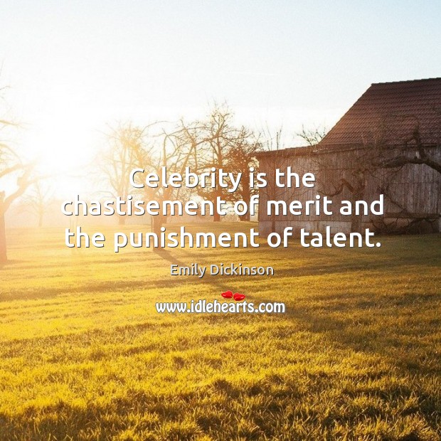 Celebrity is the chastisement of merit and the punishment of talent. Image