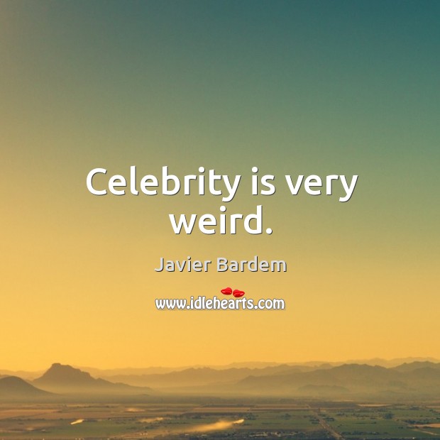 Celebrity is very weird. Image