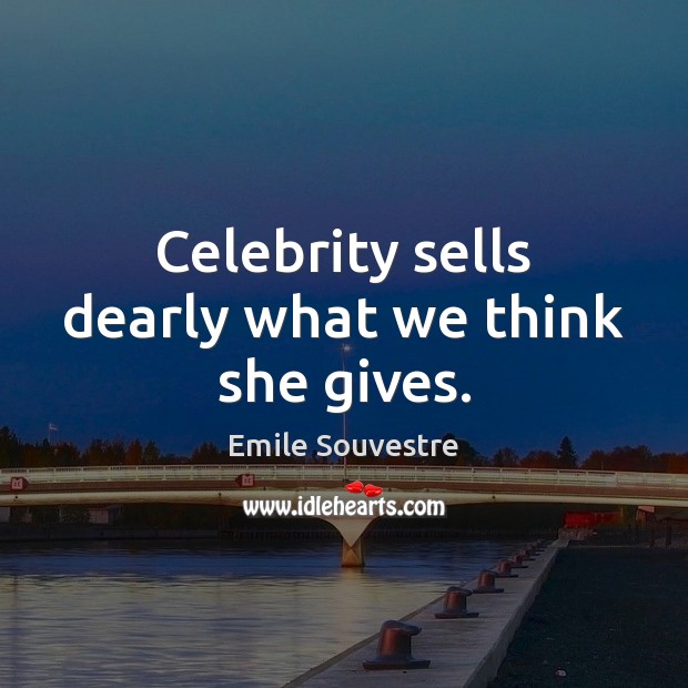 Celebrity sells dearly what we think she gives. Image