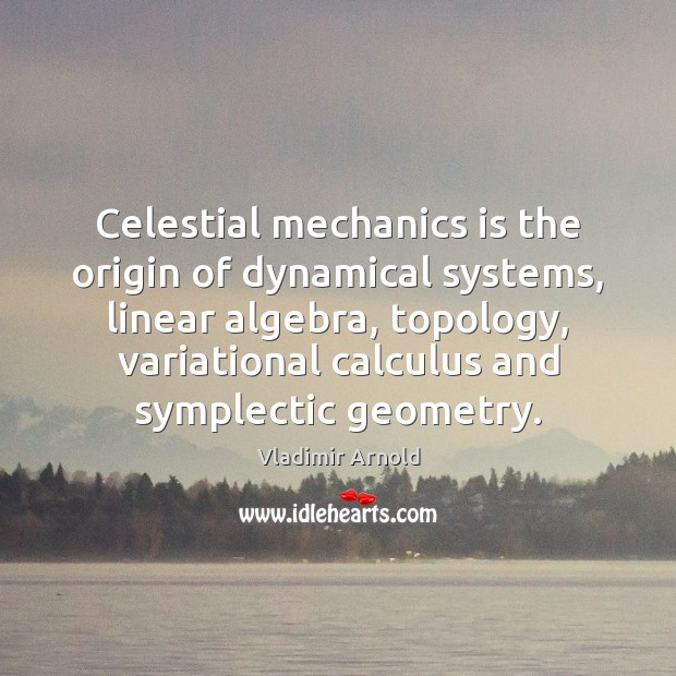 Celestial mechanics is the origin of dynamical systems, linear algebra, topology, variational Image
