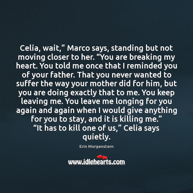 Celia, wait,” Marco says, standing but not moving closer to her. “You Erin Morgenstern Picture Quote