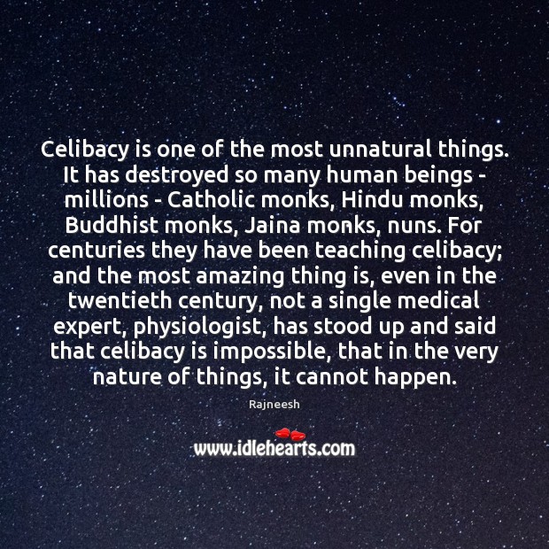 Celibacy is one of the most unnatural things. It has destroyed so Rajneesh Picture Quote
