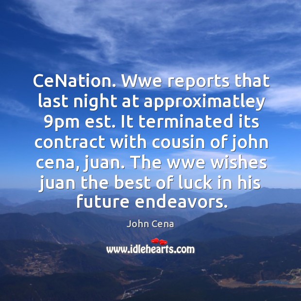 CeNation. Wwe reports that last night at approximatley 9pm est. It terminated Image