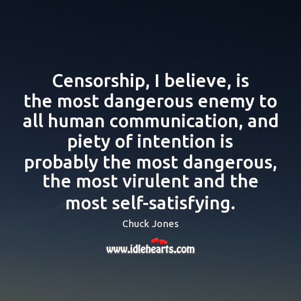 Censorship, I believe, is the most dangerous enemy to all human communication, Chuck Jones Picture Quote