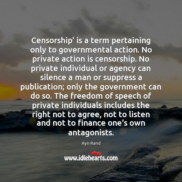 Censorship’ is a term pertaining only to governmental action. No private action Government Quotes Image