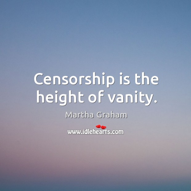 Censorship is the height of vanity. Image