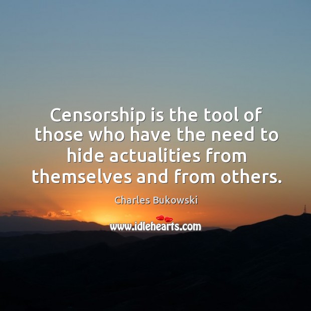 Censorship is the tool of those who have the need to hide Image