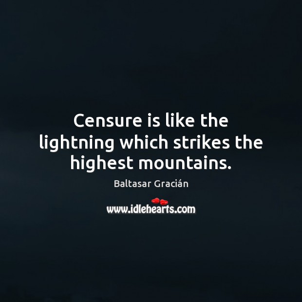 Censure is like the lightning which strikes the highest mountains. Image