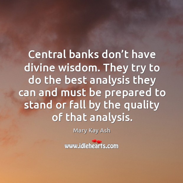 Central banks don’t have divine wisdom. Mary Kay Ash Picture Quote