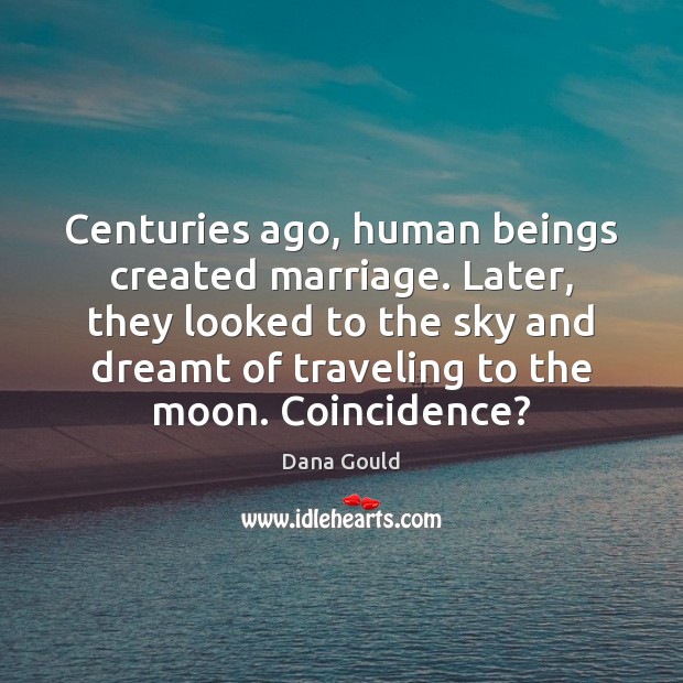 Centuries ago, human beings created marriage. Later, they looked to the sky Image