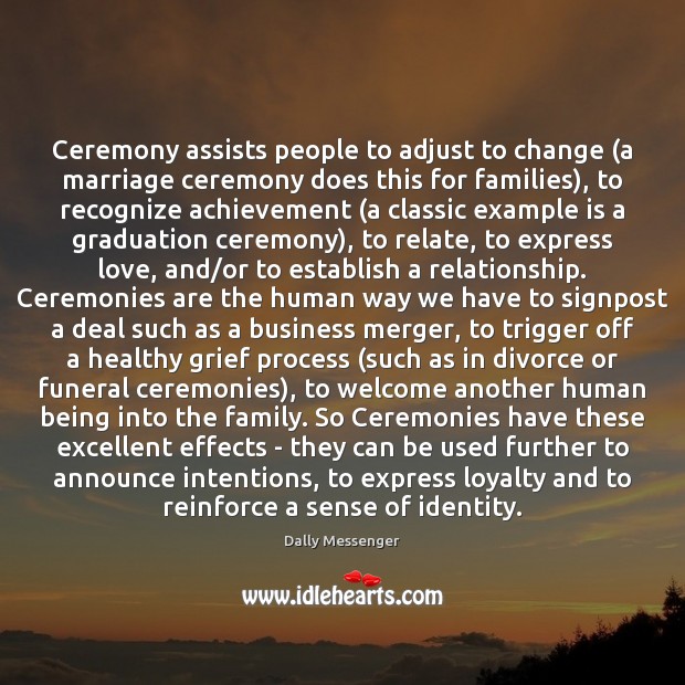 Ceremony assists people to adjust to change (a marriage ceremony does this Graduation Quotes Image