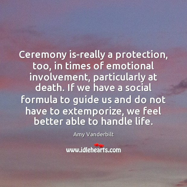 Ceremony is-really a protection, too, in times of emotional involvement, particularly at Image