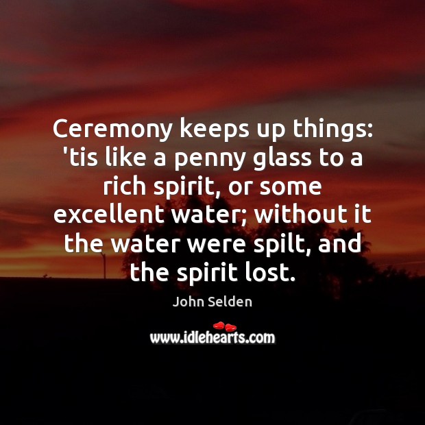 Ceremony keeps up things: ’tis like a penny glass to a rich Image