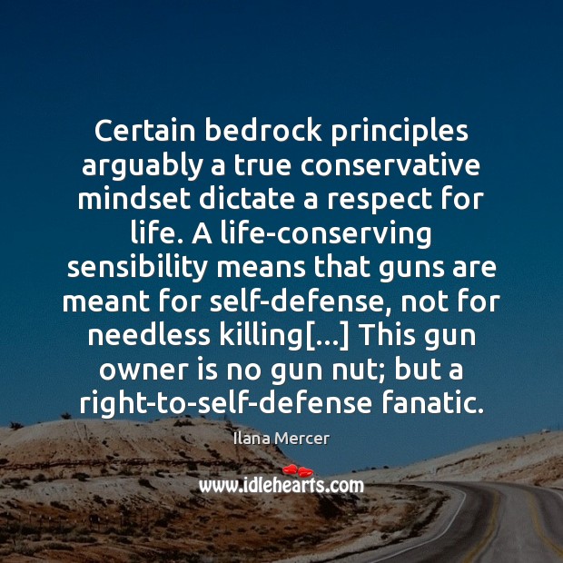 Certain bedrock principles arguably a true conservative mindset dictate a respect for Ilana Mercer Picture Quote