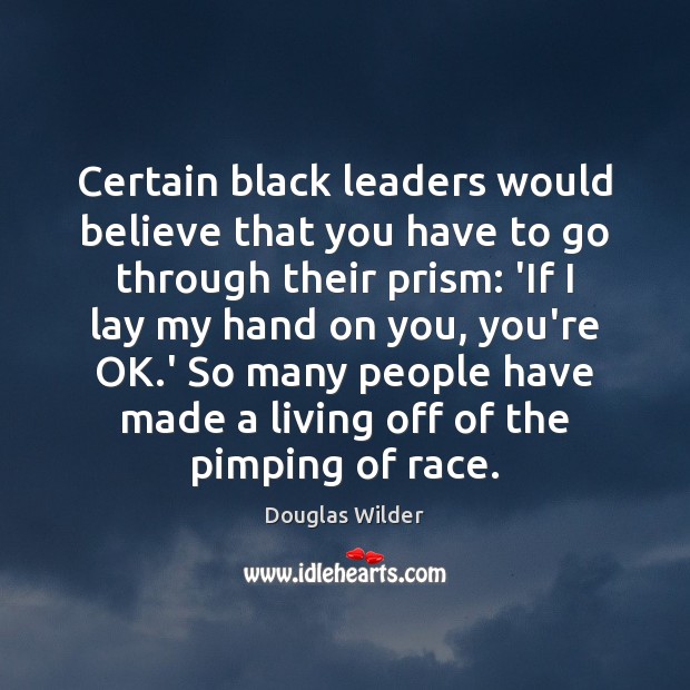 Certain black leaders would believe that you have to go through their Douglas Wilder Picture Quote