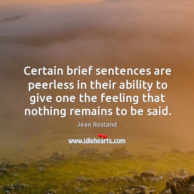 Certain brief sentences are peerless in their ability to give one the feeling that nothing remains to be said. Image