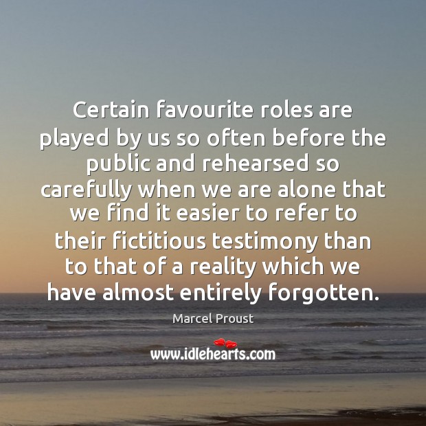 Certain favourite roles are played by us so often before the public Marcel Proust Picture Quote