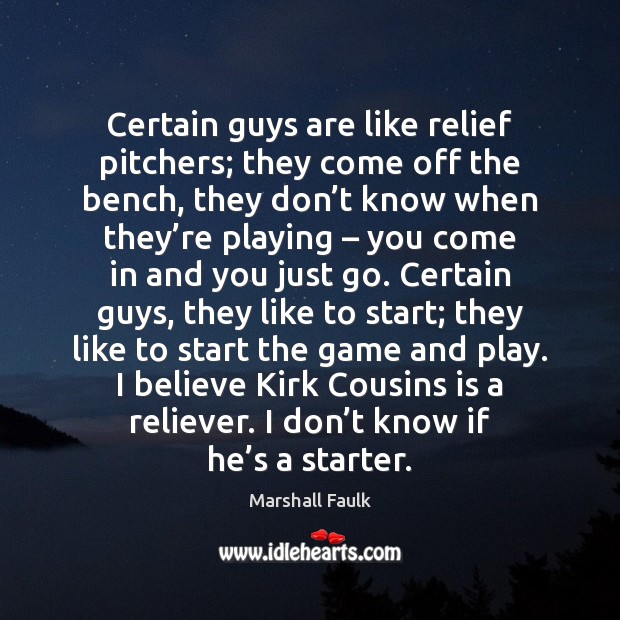 Certain guys are like relief pitchers; they come off the bench, they Image