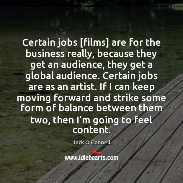 Certain jobs [films] are for the business really, because they get an Image