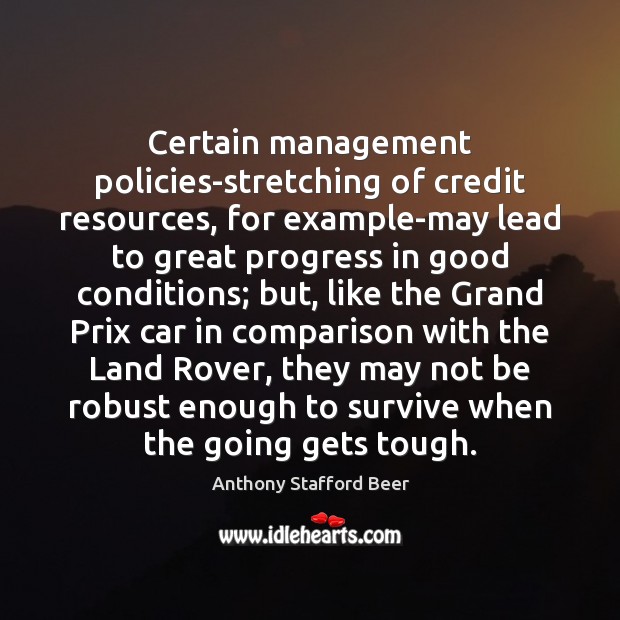 Certain management policies-stretching of credit resources, for example-may lead to great progress Progress Quotes Image