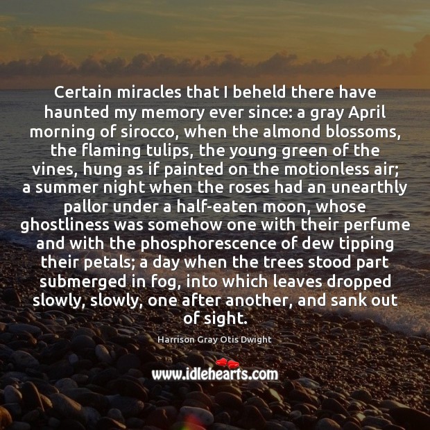 Certain miracles that I beheld there have haunted my memory ever since: Harrison Gray Otis Dwight Picture Quote