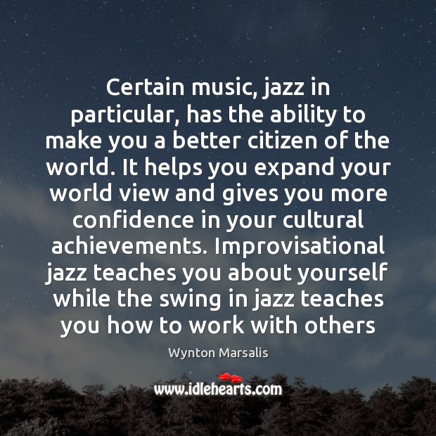Certain music, jazz in particular, has the ability to make you a Wynton Marsalis Picture Quote