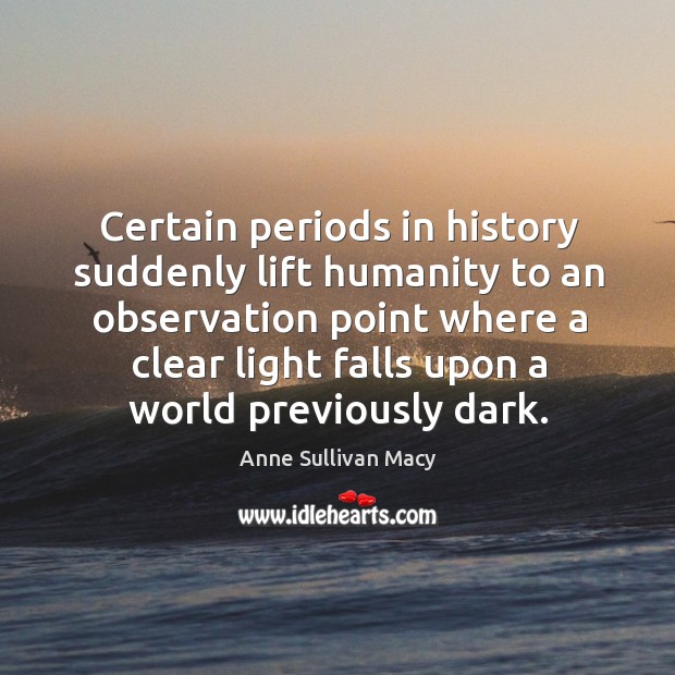 Certain periods in history suddenly lift humanity to an observation Image