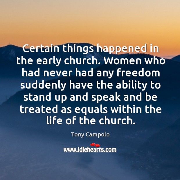 Certain things happened in the early church. Women who had never had Tony Campolo Picture Quote