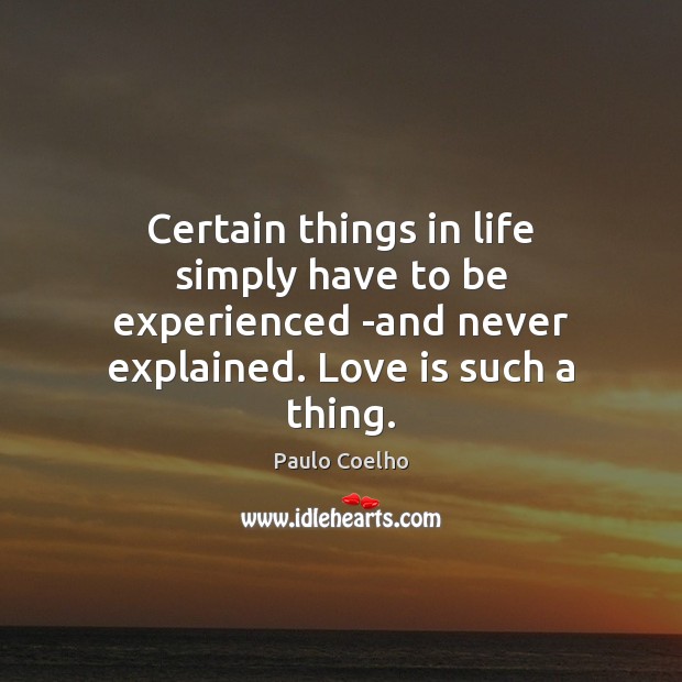Certain things in life simply have to be experienced -and never explained. Image