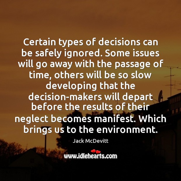 Certain types of decisions can be safely ignored. Some issues will go Jack McDevitt Picture Quote