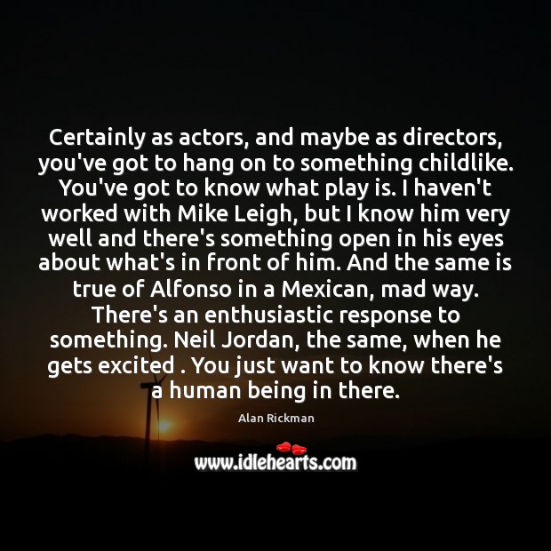 Certainly as actors, and maybe as directors, you’ve got to hang on Alan Rickman Picture Quote