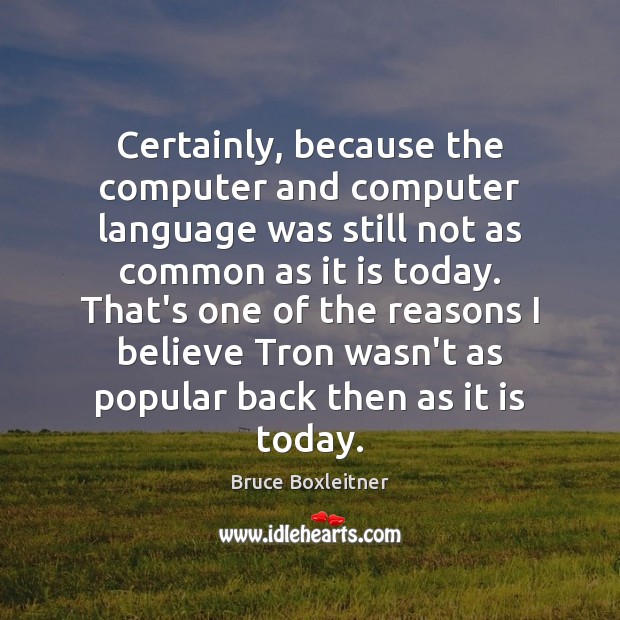 Certainly, because the computer and computer language was still not as common Bruce Boxleitner Picture Quote