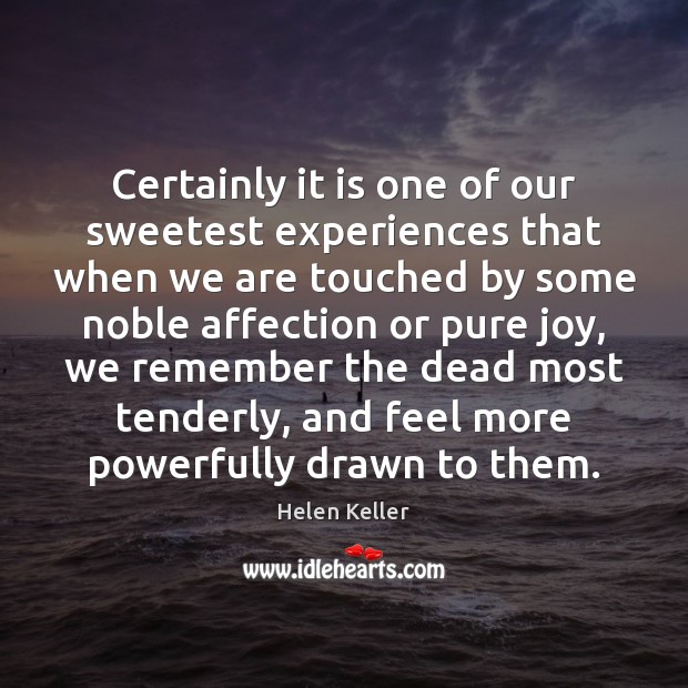 Certainly it is one of our sweetest experiences that when we are Helen Keller Picture Quote