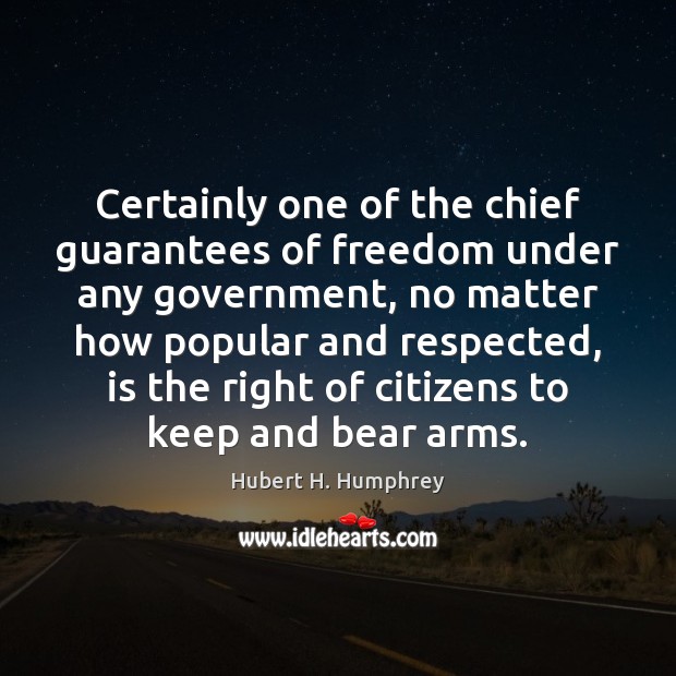 Certainly one of the chief guarantees of freedom under any government, no Image