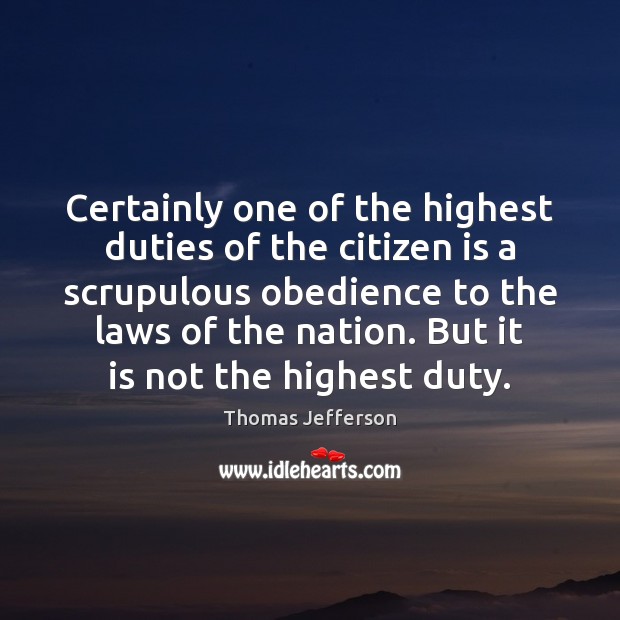 Certainly one of the highest duties of the citizen is a scrupulous Image