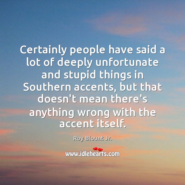 Certainly people have said a lot of deeply unfortunate and stupid things Image
