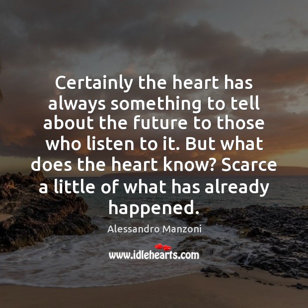 Certainly the heart has always something to tell about the future to Alessandro Manzoni Picture Quote