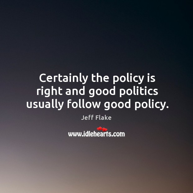 Certainly the policy is right and good politics usually follow good policy. Image